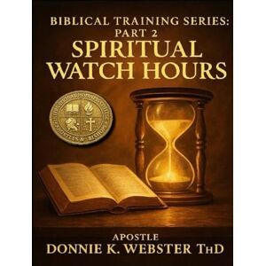 WEBSTER, DONNIE KAYE Biblical Training Series Book 2: Eight Prayer Watches WEBSTER, DONNIE KAYE Biblical Training Series Book 2: Eight Prayer Watches