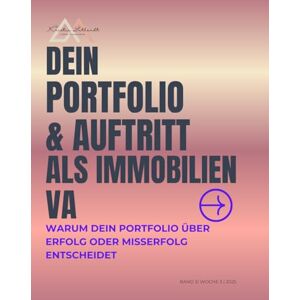 Luthardt, Kristin Dein Portfolio & Auftritt als Immobilien VA: Warum dein Portfolio über Erfolg oder Misserfolg entscheidet (VA für Immobilien – Das 4-Wochen-Komplettsystem) Luthardt, Kristin Dein Portfolio & Auftritt als Immobilien VA: Warum dein Portfolio über Erfolg oder Misserfolg entscheidet (VA für Immobilien – Das 4-Wochen-Komplettsystem)