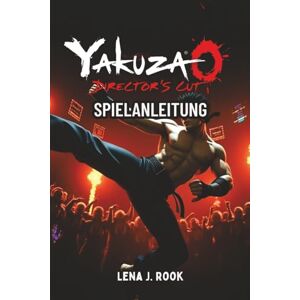 Rook, Lena J. YAKUZA 0 DIRECTOR’S CUT SPIELANLEITUNG: Schließe eine komplette Komplettlösung, Profi-Strategien, verborgene Geheimnisse und Überlieferungen aus dem Yakuza-Universum ab Rook, Lena J. YAKUZA 0 DIRECTOR’S CUT SPIELANLEITUNG: Schließe eine komplette Komplettlösung, Profi-Strategien, verborgene Geheimnisse und Überlieferungen aus dem Yakuza-Universum ab