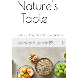 Buettner, Jennifer Natures’ Table: Taste and See that the Lord is Good Buettner, Jennifer Natures’ Table: Taste and See that the Lord is Good