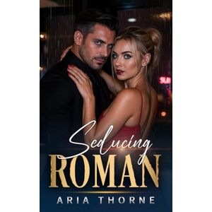 Thorne, Aria Seducing Roman: A Dark Mafia Billionaire Age Gap Romance (The Roman Duet) Thorne, Aria Seducing Roman: A Dark Mafia Billionaire Age Gap Romance (The Roman Duet)