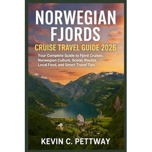 Pettway, Kevin C. NORWEGIAN FJORDS CRUISE TRAVEL GUIDE 2026: Your Complete Guide to Fjord Cruises,Norwegian Culture,Scenic Routes, Local Food and Smart Travel Tips. Pettway, Kevin C. NORWEGIAN FJORDS CRUISE TRAVEL GUIDE 2026: Your Complete Guide to Fjord Cruises,Norwegian Culture,Scenic Routes, Local Food and Smart Travel Tips.
