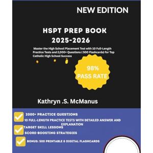 .S. McManus, Kathryn HSPT PREP BOOK 2025-2026: Master the High School Placement Test with 10 Full-Length Practice Tests and 2,000+ Questions (500 Flashcards) for Top Catholic High School Success .S. McManus, Kathryn HSPT PREP BOOK 2025-2026: Master the High School Placement Test with 10 Full-Length Practice Tests and 2,000+ Questions (500 Flashcards) for Top Catholic High School Success