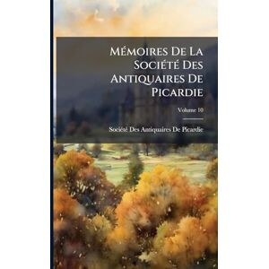 MÃ(c)moires De La SociÃ(c)tÃ(c) Des Antiquaires De Picardie MÃ(c)moires De La SociÃ(c)tÃ(c) Des Antiquaires De Picardie