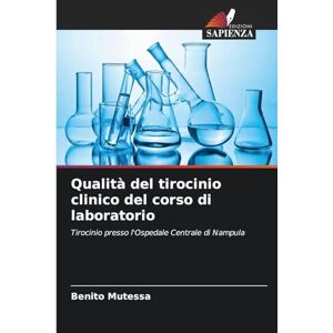 Mutessa, Benito Qualità del tirocinio clinico del corso di laboratorio: Tirocinio presso l'Ospedale Centrale di Nampula Mutessa, Benito Qualità del tirocinio clinico del corso di laboratorio: Tirocinio presso l'Ospedale Centrale di Nampula