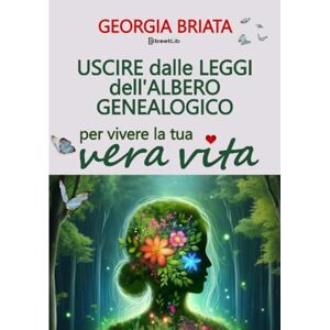 Georgia, Briata Uscire dalle leggi dell'albero genealogico: per vivere la tua vera vita Georgia, Briata Uscire dalle leggi dell'albero genealogico: per vivere la tua vera vita