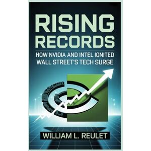 REULET, WILLIAM L. RISING RECORDS: How Nvidia and Intel Ignited Wall Street’s Tech Surge REULET, WILLIAM L. RISING RECORDS: How Nvidia and Intel Ignited Wall Street’s Tech Surge