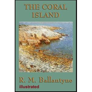 Michael Ballantyne, Robert The Coral Island illustrated Michael Ballantyne, Robert The Coral Island illustrated