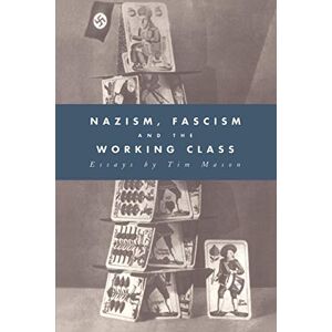 Mason, Timothy W. Nazism, Fascism and Working Class Mason, Timothy W. Nazism, Fascism and Working Class