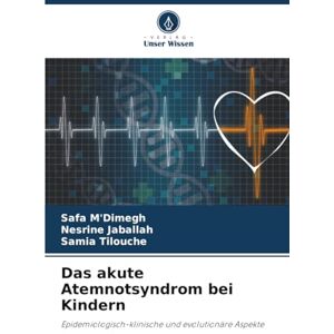 M'Dimegh, Safa Das akute Atemnotsyndrom bei Kindern: Epidemiologisch-klinische und evolutionäre Aspekte M'Dimegh, Safa Das akute Atemnotsyndrom bei Kindern: Epidemiologisch-klinische und evolutionäre Aspekte