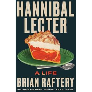 Raftery, Brian Hannibal Lecter: A Life Raftery, Brian Hannibal Lecter: A Life