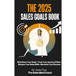 Pope, Jesse The 2025 Sales Goals Book: Write Down Your Goals Track Your Journey & Wins Sharpen Your Sales Skills Maximize Your Success Pope, Jesse The 2025 Sales Goals Book: Write Down Your Goals Track Your Journey & Wins Sharpen Your Sales Skills Maximize Your Success