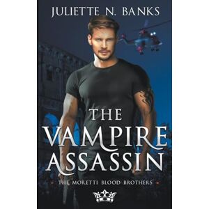 Banks, Juliette N The Vampire Assassin: 5 (Moretti Blood Brothers) Banks, Juliette N The Vampire Assassin: 5 (Moretti Blood Brothers)