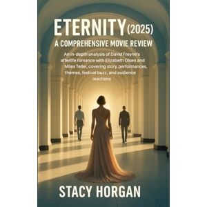 Horgan, Stacy Eternity (2025) – A Comprehensive Movie Review: An In-Depth Analysis of David Freyne’s Afterlife Romance with Elizabeth Olsen and Miles Teller, Covering Story, Performances, Themes, Festival Buzz, and Horgan, Stacy Eternity (2025) – A Comprehensive Movie Review: An In-Depth Analysis of David Freyne’s Afterlife Romance with Elizabeth Olsen and Miles Teller, Covering Story, Performances, Themes, Festival Buzz, and