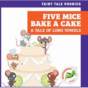 Donnelly, Rebecca Five Mice Bake a Cake: A Tale of Long Vowels (Fairy Tale Phonics) Donnelly, Rebecca Five Mice Bake a Cake: A Tale of Long Vowels (Fairy Tale Phonics)