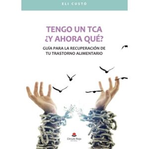 Custó, Eli Tengo un TCA: ¿y ahora qué? Guía para la recuperación de tu trastorno alimentario Custó, Eli Tengo un TCA: ¿y ahora qué? Guía para la recuperación de tu trastorno alimentario
