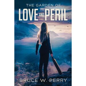 Perry, Bruce W. The Garden Of Love And Peril: 2 (The Last) Perry, Bruce W. The Garden Of Love And Peril: 2 (The Last)