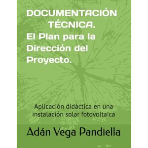 Vega+ Documentación técnica. El Plan para la Dirección del Proyecto.: Aplicación didáctica en una instalación solar fotovoltaica Vega+ Documentación técnica. El Plan para la Dirección del Proyecto.: Aplicación didáctica en una instalación solar fotovoltaica