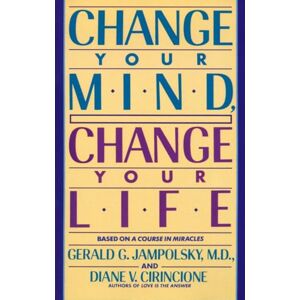 Jampolsky MD, Gerald G. Change Your Mind, Change Your Life: Concepts in Attitudinal Healing Jampolsky MD, Gerald G. Change Your Mind, Change Your Life: Concepts in Attitudinal Healing