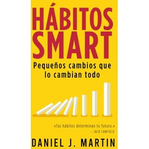 Martin, Daniel J. Hábitos SMART: Pequeños cambios que lo cambian todo (Desarrollo Personal Y Autoayuda) Martin, Daniel J. Hábitos SMART: Pequeños cambios que lo cambian todo (Desarrollo Personal Y Autoayuda)