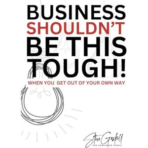 Gaskell, Steve Business Shouldn’t Be This Tough: When You Get Out of Your Own Way! Gaskell, Steve Business Shouldn’t Be This Tough: When You Get Out of Your Own Way!