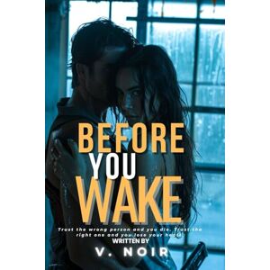 Noir, V. Before You Wake: A Steamy Witness Protection High-Stakes On-the-Run Romantic Suspense Thriller (SHADOW PROTOCOL STANDALONE SERIES) Noir, V. Before You Wake: A Steamy Witness Protection High-Stakes On-the-Run Romantic Suspense Thriller (SHADOW PROTOCOL STANDALONE SERIES)