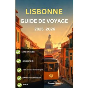 Merrick, Elowen Lisbonne Guide de voyage 2025-2026: "Où vont les habitants : les coins cachés de Lisbonne que vous ne trouverez pas sur la plupart des cartes Merrick, Elowen Lisbonne Guide de voyage 2025-2026: "Où vont les habitants : les coins cachés de Lisbonne que vous ne trouverez pas sur la plupart des cartes