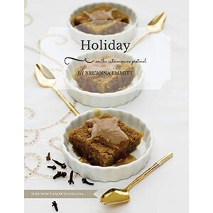 Emmitt, Breanna D Holiday on the Autoimmune Protocol: They won't know it's paleo: A Full-Color Holiday Menu Emmitt, Breanna D Holiday on the Autoimmune Protocol: They won't know it's paleo: A Full-Color Holiday Menu