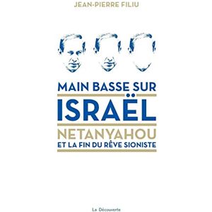Filiu, Jean-Pierre Main basse sur Israël Netanyahou et la fin du rêve sioniste: Netanyahou ou la fin du rêve sioniste Filiu, Jean-Pierre Main basse sur Israël Netanyahou et la fin du rêve sioniste: Netanyahou ou la fin du rêve sioniste