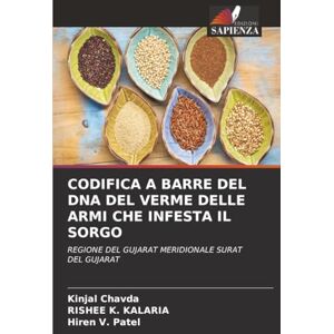Chavda, Kinjal CODIFICA A BARRE DEL DNA DEL VERME DELLE ARMI CHE INFESTA IL SORGO: REGIONE DEL GUJARAT MERIDIONALE SURAT DEL GUJARAT Chavda, Kinjal CODIFICA A BARRE DEL DNA DEL VERME DELLE ARMI CHE INFESTA IL SORGO: REGIONE DEL GUJARAT MERIDIONALE SURAT DEL GUJARAT