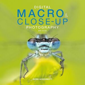Ross Hoddinott Digital Macro & Close-up Photography: New Edition Ross Hoddinott Digital Macro & Close-up Photography: New Edition