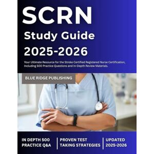 Ridge Publishing, Blue SCRN Study Guide 2025-2026: Your Ultimate Resource for the Stroke Certified Registered Nurse Certification, Including 500 Practice Questions and In-depth Review Materials. Ridge Publishing, Blue SCRN Study Guide 2025-2026: Your Ultimate Resource for the Stroke Certified Registered Nurse Certification, Including 500 Practice Questions and In-depth Review Materials.