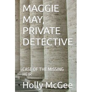 McGee, Holly MAGGIE MAY, PRIVATE DETECTIVE: CASE OF THE MISSING HEIR McGee, Holly MAGGIE MAY, PRIVATE DETECTIVE: CASE OF THE MISSING HEIR