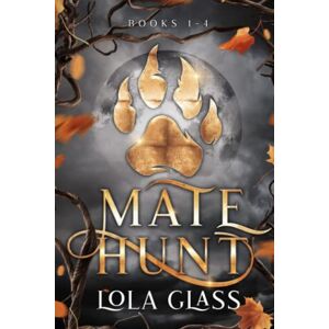 Glass, Lola Mate Hunt: Books 1-4 (Mate Hunt Series) Glass, Lola Mate Hunt: Books 1-4 (Mate Hunt Series)