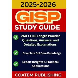PUBLISHING, COATEM GISP STUDY GUIDE 2025-2026: Full-Length Practice Questions, Answers, and Detailed Explanations to Pass Your GISP Certification Exam with Confidence PUBLISHING, COATEM GISP STUDY GUIDE 2025-2026: Full-Length Practice Questions, Answers, and Detailed Explanations to Pass Your GISP Certification Exam with Confidence