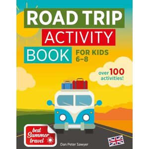 Sawyer, Dan Peter ROAD TRIP ACTIVITY BOOK for Kids 6-8: Hours of Fun Puzzles, Colouring Activities & Games for Boys & Girls Travel & Summer Themed Enjoy Holiday ... Gift for a Car Journey (Best Summer Travel) Sawyer, Dan Peter ROAD TRIP ACTIVITY BOOK for Kids 6-8: Hours of Fun Puzzles, Colouring Activities & Games for Boys & Girls Travel & Summer Themed Enjoy Holiday ... Gift for a Car Journey (Best Summer Travel)