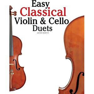 Marcó, Javier Easy Classical Violin & Cello Duets: Featuring music of Bach, Mozart, Beethoven, Strauss and other composers. Marcó, Javier Easy Classical Violin & Cello Duets: Featuring music of Bach, Mozart, Beethoven, Strauss and other composers.