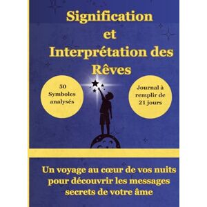 Emotion, Ecriture Signification et Interprétation des Rêves: Un voyage au cœur de vos nuits pour découvrir les messages secrets de votre âme Emotion, Ecriture Signification et Interprétation des Rêves: Un voyage au cœur de vos nuits pour découvrir les messages secrets de votre âme