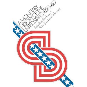 Milton A Monetary History of the United States, 1867–1960: 14 (National Bureau of Economic Research Publications) Milton A Monetary History of the United States, 1867–1960: 14 (National Bureau of Economic Research Publications)