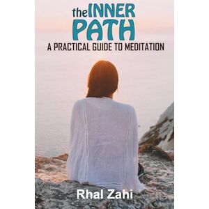 Zahi, Rhal The Inner Path: A Practical Guide to Meditation Zahi, Rhal The Inner Path: A Practical Guide to Meditation