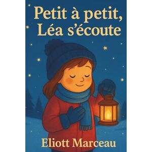 Marceau, Eliott Petit à petit, Léa s’écoute: Livre éducatif illustré pour enfants sur les émotions, la timidité, la confiance en soi — Le livre parfait pour aider les ... ressentent—Cadeau idéal enfants 5-8 ans Marceau, Eliott Petit à petit, Léa s’écoute: Livre éducatif illustré pour enfants sur les émotions, la timidité, la confiance en soi — Le livre parfait pour aider les ... ressentent—Cadeau idéal enfants 5-8 ans