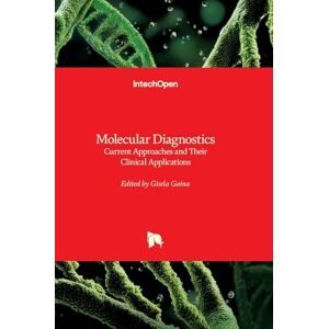 Molecular Diagnostics Current Approaches and Their Clinical Applications: Current Approaches and Their Clinical Applications Molecular Diagnostics Current Approaches and Their Clinical Applications: Current Approaches and Their Clinical Applications