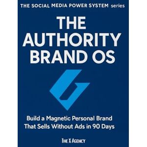 Agency, The X THE AUTHORITY BRAND OS: Build a Magnetic Personal Brand That Sells Without Ads in 90 Days (The Social Media Power System™ series) Agency, The X THE AUTHORITY BRAND OS: Build a Magnetic Personal Brand That Sells Without Ads in 90 Days (The Social Media Power System™ series)