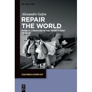 Gefen Repair the World: French Literature in the Twenty-First Century: 28 (Culture & Conflict, 28) Gefen Repair the World: French Literature in the Twenty-First Century: 28 (Culture & Conflict, 28)