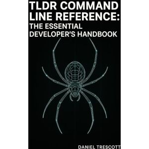 TRESCOTT, DANIEL TLDR COMMAND LINE REFERENCE: THE ESSENTIAL DEVELOPER’S HANDBOOK: QUICK-REFERENCE COMMANDS FOR GIT, DOCKER, KUBERNETES, AWS CLI, AND DEVOPS WITH COPY-PASTE EXAMPLES TRESCOTT, DANIEL TLDR COMMAND LINE REFERENCE: THE ESSENTIAL DEVELOPER’S HANDBOOK: QUICK-REFERENCE COMMANDS FOR GIT, DOCKER, KUBERNETES, AWS CLI, AND DEVOPS WITH COPY-PASTE EXAMPLES