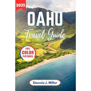 Miller, Stonnie J. Oahu Travel Guide: The Ultimate Adventure to Explore Hidden Gems and Must-See Attractions for an Unforgettable Hawaiian Trip (The Ultimate Travel Guide) Miller, Stonnie J. Oahu Travel Guide: The Ultimate Adventure to Explore Hidden Gems and Must-See Attractions for an Unforgettable Hawaiian Trip (The Ultimate Travel Guide)