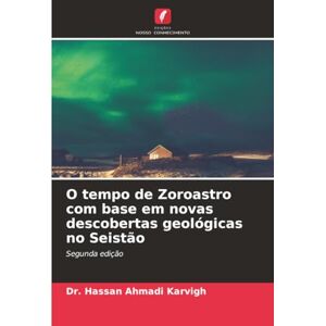 Ahmadi Karvigh, Dr. Hassan O tempo de Zoroastro com base em novas descobertas geológicas no Seistão: Segunda edição Ahmadi Karvigh, Dr. Hassan O tempo de Zoroastro com base em novas descobertas geológicas no Seistão: Segunda edição