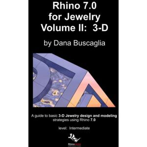 Buscaglia, Dana Rhino 7.0 for Jewelry Volume II: 3-D: Intro to Rhino 3-D Space. 3-dimensional Modeling Tutorials Buscaglia, Dana Rhino 7.0 for Jewelry Volume II: 3-D: Intro to Rhino 3-D Space. 3-dimensional Modeling Tutorials