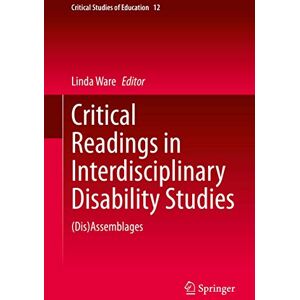 Critical Readings in Interdisciplinary Disability Studies: (Dis)Assemblages: 12 (Critical Studies of Education, 12) Critical Readings in Interdisciplinary Disability Studies: (Dis)Assemblages: 12 (Critical Studies of Education, 12)