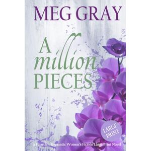 Gray, Meg A Million Pieces: A Heartfelt Romantic Women's Fiction Large Print Novel Gray, Meg A Million Pieces: A Heartfelt Romantic Women's Fiction Large Print Novel